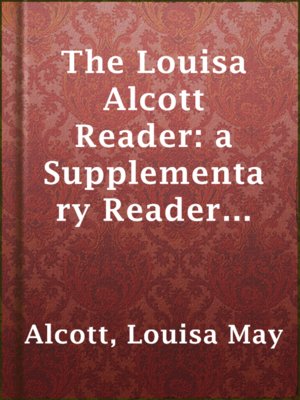 cover image of The Louisa Alcott Reader: a Supplementary Reader for the Fourth Year of School